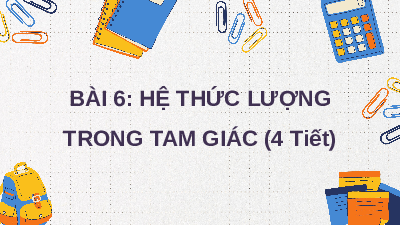 Giáo án điện tử Toán 10 Chương 3 Bài 6 Kết nối tri thức: Hệ thức lượng trong tam giác