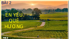 Giáo án điện tử Tự nhiên và Xã hội 2 Bài 2 Kết nối tri thức: Em yêu quê hương