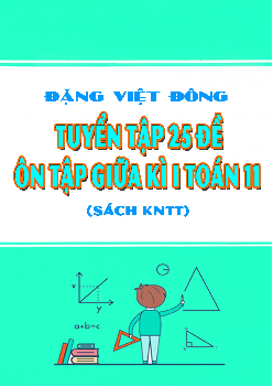 Tuyển tập 25 đề ôn tập giữa kì 1 Toán 11 Kết Nối Tri Thức Với Cuộc Sống