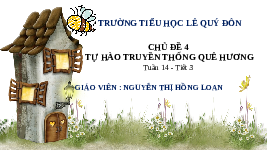 Giáo án điện tử Hoạt động trải nghiệm 3 Tuần 14 Tiết 3 Chân trời sáng tạo: Tự hào truyền thống quê em