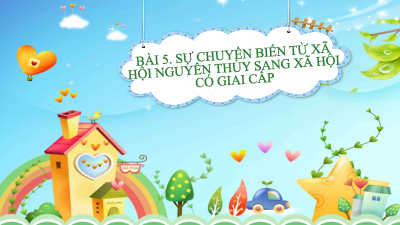 Bài 5: Sự chuyển biến từ xã hội nguyên thủy sang xã hội có giai cấp | Bài giảng PowerPoint Lịch Sử 6 | Chân trời sáng tạo