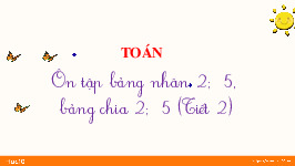Giáo án điện tử Toán 3 Chương 1 Cánh diều: Ôn tập về phép chia, bảng chia 2, bảng chia 5 (tiết 2)