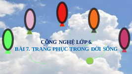 Giáo án điện tử Công nghệ 6 Bài 7 Kết nối tri thức: Trang phục trong đời sống