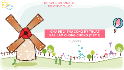 Bài giảng điện tử môn Công nghệ 4 | Bài 12: Làm chong chóng (T2) | Cánh diều