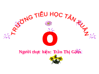Giáo án điện tử Tiếng việt 1 bài 4 Chân trời sáng tạo: Học vần: O, o