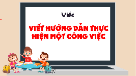 Giáo án điện tử  Tiếng Việt 4 -  Kết Nối Tri Thức:  Viết: Viết Hướng Dẫn Thực Hiện Một Công Việc.