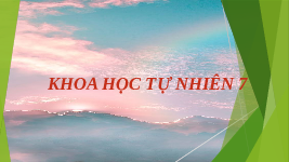 Giáo án điện tử Khoa học tự nhiên 7 bài 21 Chân trời sáng tạo : Khái quát về trao đổi chất và chuyển hóa năng lượng của sinh vật