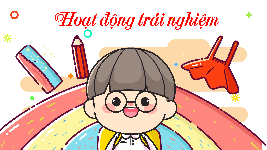 Giáo án điện tử  Hoạt Động Trải Nghiệm 4 KNTT -  Kết Nối Tri Thức:  Tuần 13.