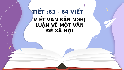 Bài 6: Viết về nghị luận một vấn đề | Bài giảng PowerPonit | Ngữ văn 10 | Kết nối tri thức với cuộc sống (Cả năm)