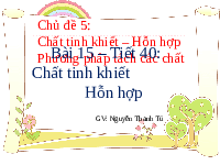 Giáo án điện tử Khoa học tự nhiên 6 bài 15 Chân trời sáng tạo : Chất tinh khiết. Hỗn hợp