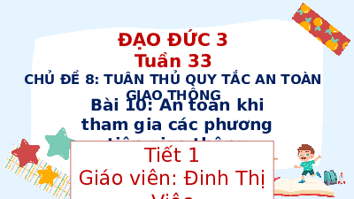 Giáo án điện tử Đạo đức 3 Bài 10 Kết nối tri thức: An toàn khi tham gia các phương tiện giao thông
