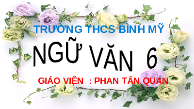 Giáo án điện tử Ngữ văn 6 Chân trời sáng tạo Bài 1 - Ôn tập
