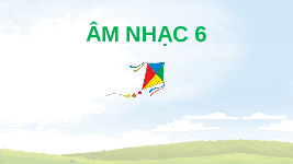 Giáo án điện tử Âm nhạc 6 Cánh diều Chủ đề 1 Bài 1: Ôn tập (Tiết 4)