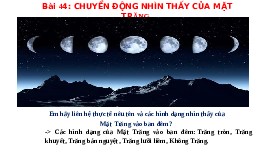 Giáo án điện tử Khoa học tự nhiên 6 bài 44 Chân trời sáng tạo : Chuyển động nhìn thấy của Mặt Trăng