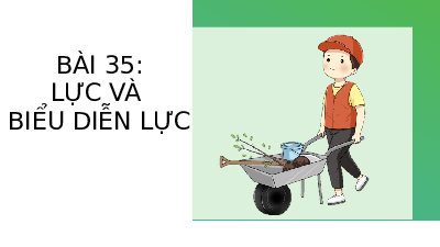 Bài 35: Lực | Bài giảng PowerPoint KHTN 6 | Chân trời sáng tạo
