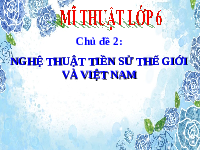 Giáo án điện tử Mĩ Thuật 6 Tiết 7 Chân trời sáng tạo: Những hình vẽ trong hang động