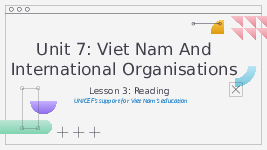 Giáo án điện tử Tiếng anh 10 unit 7 global success: Viet Nam And International Organisations (Lesson 3: Reading)