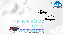Giáo án điện tử Khoa học tự nhiên 6 bài 7 Chân trời sáng tạo : Thang nhiệt độ Celsius. Đo nhiệt độ