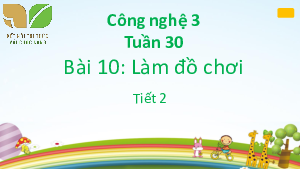 Bài 10: Làm đồ chơi (Tiết 2) | Bài giảng PowerPoint Công Nghệ 3 | Kết nối tri thức