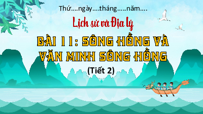 Bài giảng điện tử môn Lịch sử - Địa lý 4 | T2. Bài 11. SÔNG HỒNG VÀ VĂN MINH SÔNG HỒNG (T2) | Kết nối tri thức