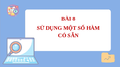 Giáo án điện tử Tin học 7 Bài 8 Cánh diều: Sử dụng một số hàm có sẵn