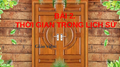 Giáo án điện tử Lịch sử 6 Bài 2 Chân trời sáng tạo: Thời gian trong lịch sử