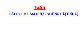 Giáo án điện tử Toán 4 Chân trời sáng tạo: Em làm được những gì