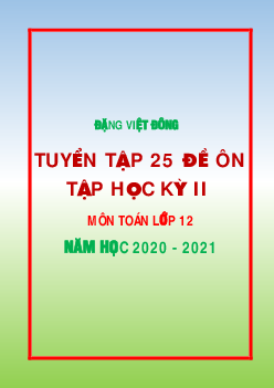 TOP25 đề ôn tập học kỳ 2 Toán 12 năm học 2020 – 2021 – Đặng Việt Đông