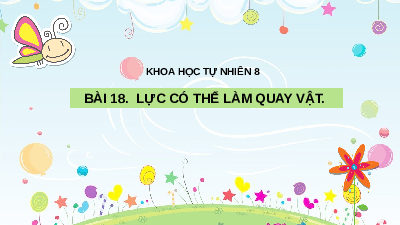 Giáo án điện tử Khoa học tự nhiên 8 Bài 18 Cánh diều: Lực có thể làm quay vật