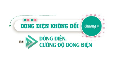 Giáo án điện tử Vật lí 11 Bài 16 Chân trời sáng tạo: Dòng điện. Cường độ dòng điện