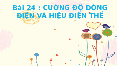 Giáo án điện tử Khoa học tự nhiên 8 Bài 24 Kết nối tri thức: Cường độ dòng điện và hiệu điện thế
