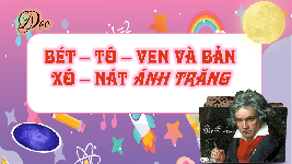 Giáo án điện tử Tiếng Việt 4 Cánh diều: Bét tô ven và bản xô nát ánh trăng