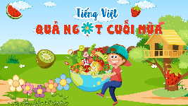 Giáo án điện tử Tiếng Việt 4 Tập Đọc Chân trời sáng tạo: Quả ngọt cuối mùa