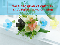 Giáo án điện tử Công nghệ 6 Bài 5 Chân trời sáng tạo: Bảo quản và chế biến thực phẩm trong gia đình