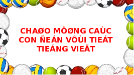 Giáo án điện tử Tiếng việt 1 bài 3 Chân trời sáng tạo: Học vần: Â, â , âu