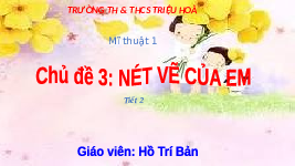Giáo án điện tử Mĩ Thuật 1 Chủ Đề 3 Tiết 2 Kết nối tri thức: Nét vẽ của em