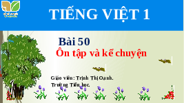 Giáo án điện tử Tiếng Việt 1 Tập 1 Bài 50 Kết nối tri thức: Ôn tập và kể chuyện