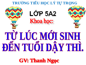 Giáo án điện tử Khoa học 5 Cánh diều: Từ lúc mới sinh ra cho đến lúc dậy thì