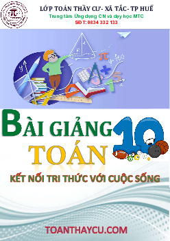 Bài giảng Toán 10 Kết Nối Tri Thức Với Cuộc Sống (tập 1)