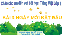 Giáo án điện tử Tiếng việt 1 bài 3 Chân trời sáng tạo: Ngày mới bắt đầu