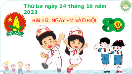 Giáo án điện tử Tiếng Việt 3 Tập 1 Bài 16 Kết nối tri thức: Ngày em vào đội - Đọc
