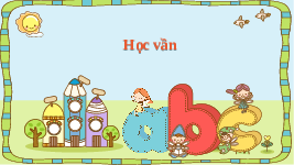 Giáo án điện tử Tiếng việt 1 bài 1 Chân trời sáng tạo : A a