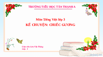 Giáo án điện tử Tiếng việt 3 Bài 7 Cánh diều: Nói và nghe: Nghe - kể: Chiếc gương