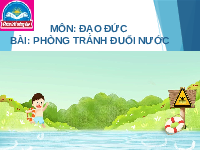 Giáo án điện tử Đạo đức 1 Bài 12 Chân trời sáng tạo : Phòng, tránh đuối nước