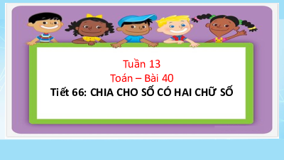 Bài giảng điện tử môn Toán 4 | TUẦN 13 - Bài 40 - Chia cho số có hai chữ số (tiết 1) | Cánh diều