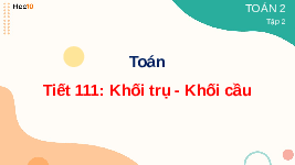 Giáo án điện tử Toán 2 Chương 3 Cánh diều: Khối trụ, khối cầu