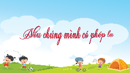 Giáo án điện tử  Tiếng Việt 4 -  Kết Nối Tri Thức:  Nếu chúng mình có phép lạ.