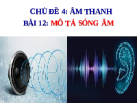 Giáo án điện tử Khoa học tự nhiên 7 bài 12 Chân trời sáng tạo : Mô tả sóng âm