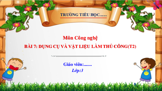 Bài 7: Dụng cụ và vật liệu làm thủ công | Bài giảng PowerPoint Công Nghệ 3 | Kết nối tri thức