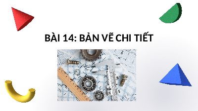 Giáo án điện tử Thiết kế và Công nghệ 10 Bài 14 Cánh diều: Bản vẽ chi tiết